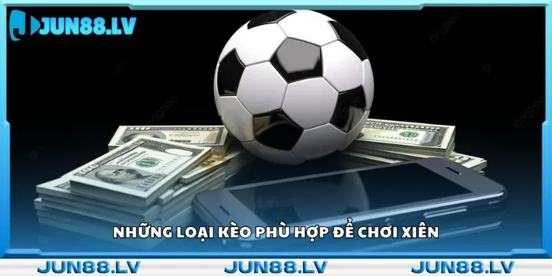 Những loại kèo phù hợp để chơi xiên