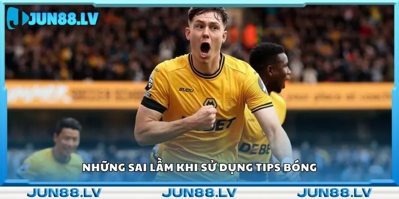 Những sai lầm khi sử dụng tips bóng