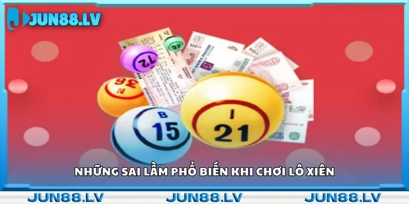 Những sai lầm phổ biến khi chơi lô xiên