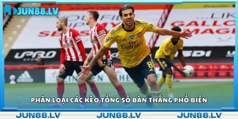 Phân loại các kèo tổng số bàn thắng phổ biến