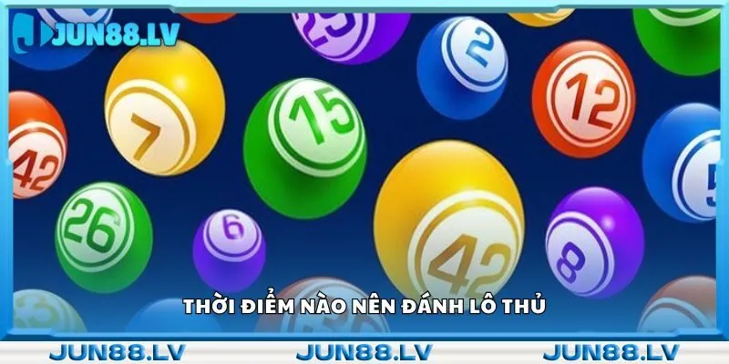 Thời điểm nào nên đánh lô thủ