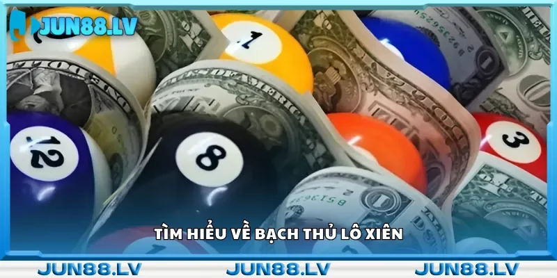 Tìm hiểu về bạch thủ lô xiên