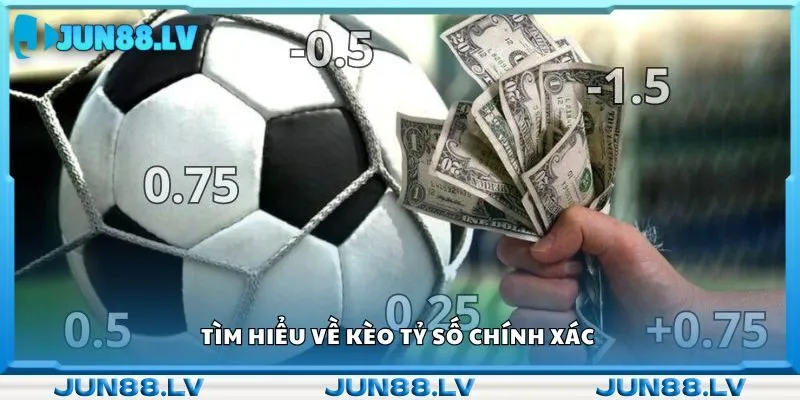 Tìm hiểu về kèo tỷ số chính xác 
