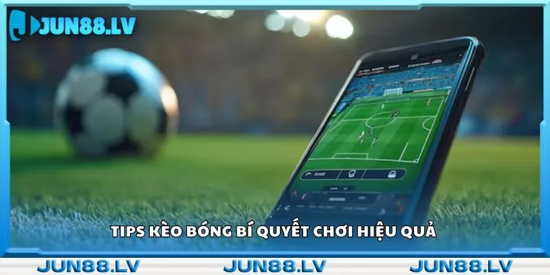 Tips kèo bóng bí quyết chơi hiệu quả 