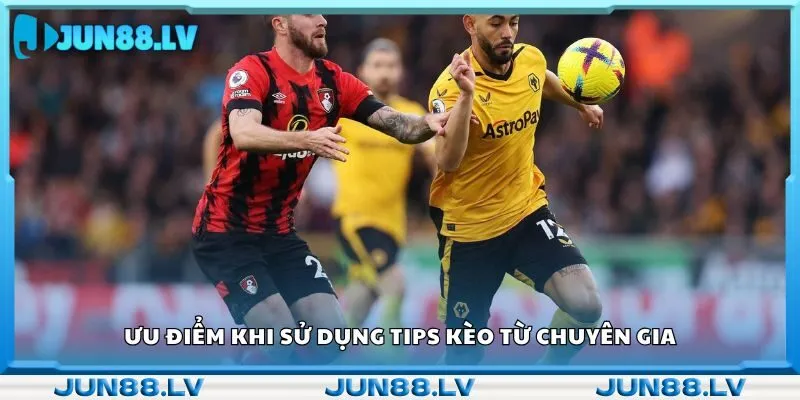 Ưu điểm khi sử dụng tips kèo từ chuyên gia