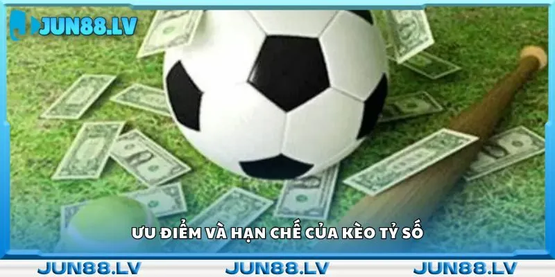 Ưu điểm và hạn chế của kèo tỷ số