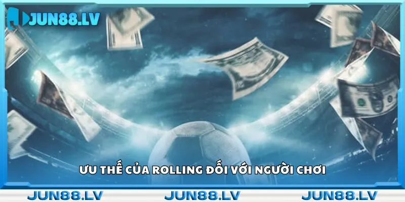 Ưu thế của rolling đối với người chơi