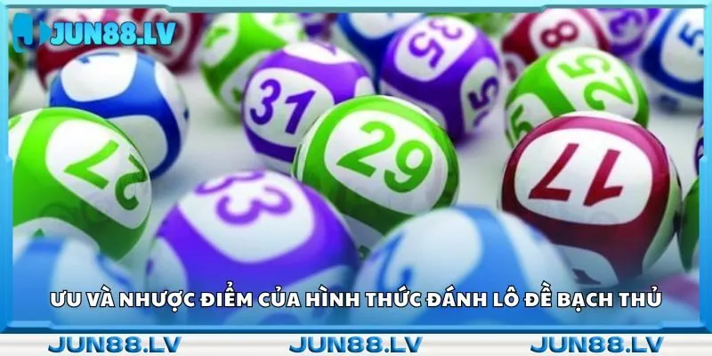 Ưu và nhược điểm của hình thức đánh lô đề bạch thủ